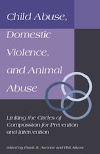 Child Abuse, Domestic Violence, and Animal Abuse Child Abuse, Domestic Violence, and Animal Abuse