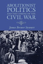 Abolitionist Politics and the Coming of the Civil War Abolitionist Politics and the Coming of the Civil War