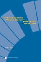 Ineffective Assistance of Counsel Claims in North Carolina Criminal Cases Ineffective Assistance of Counsel Claims in North Carolina Criminal Cases
