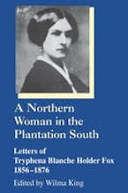 A Northern Woman in the Plantation South A Northern Woman in the Plantation South