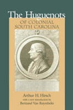 The Huguenots of Colonial South Carolina The Huguenots of Colonial South Carolina