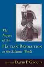 The Impact of the Haitian Revolution in the Atlantic World The Impact of the Haitian Revolution in the Atlantic World