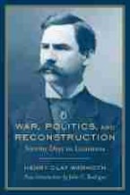War, Politics and Reconstruction War, Politics and Reconstruction