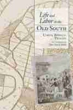 Life and Labor in the Old South Life and Labor in the Old South