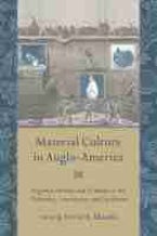 Material Culture in Anglo-America Material Culture in Anglo-America