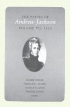 The Papers of Andrew Jackson, Volume 7, 1829 The Papers of Andrew Jackson, Volume 7, 1829