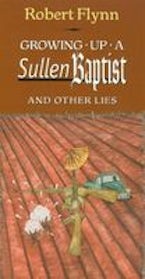 Growing Up a Sullen Baptist and Other Essays Growing Up a Sullen Baptist and Other Essays