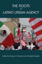 The Roots of Latino Urban Agency The Roots of Latino Urban Agency