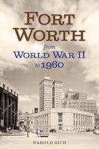 Fort Worth from World War II to 1960 Volume 11 Fort Worth from World War II to 1960 Volume 11