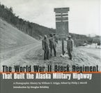 The World War II Black Regiment That Built the Alaska Military Highway