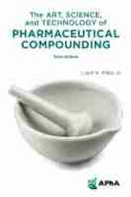 The Art, Science, and Technology of Pharmaceutical Compounding