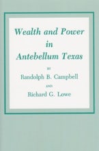 Wealth and Power in Antebellum Texas Wealth and Power in Antebellum Texas