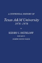 A Centennial History of Texas a&M University, 1876-1976 A Centennial History of Texas a&M University, 1876-1976