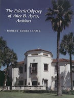 The Eclectic Odyssey of Atlee B. Ayers, Architect The Eclectic Odyssey of Atlee B. Ayers, Architect