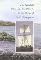 The Gondola ""Philadelphia"" and the Battle of Lake Champlain The Gondola ""Philadelphia"" and the Battle of Lake Champlain