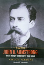 John B. Armstrong, Texas Ranger and Pioneer Ranchman John B. Armstrong, Texas Ranger and Pioneer Ranchman