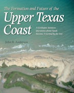 The Formation and Future of the Upper Texas Coast The Formation and Future of the Upper Texas Coast