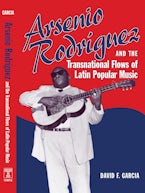 Arsenio Rodríguez and the Transnational Flows of Latin Popular Music Arsenio Rodríguez and the Transnational Flows of Latin Popular Music