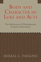 Body and Character in Luke and Acts Body and Character in Luke and Acts