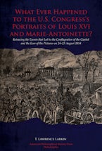 What Ever Happened to the U.S. Congresss Portraits of Louis XVI and Marie-Antoinette? What Ever Happened to the U.S. Congresss Portraits of Louis XVI and Marie-Antoinette?