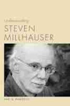 Understanding Steven Millhauser Understanding Steven Millhauser