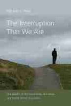 The Interruption That We Are The Interruption That We Are