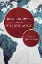 Cover of 'Religion, Space, and the Atlantic World' 