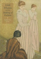 Edith Wharton and the Making of Fashion Edith Wharton and the Making of Fashion
