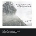 Fotografia Italiana Ora / Italian Photography Now Fotografia Italiana Ora / Italian Photography Now