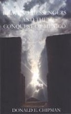 Heavens Messengers and the Conquest of Mexico Heavens Messengers and the Conquest of Mexico