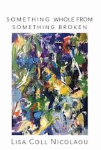 Something Whole from Something Broken Something Whole from Something Broken