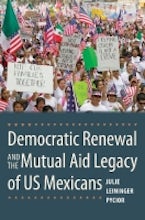 Democratic Renewal and the Mutual Aid Legacy of US Mexicans Democratic Renewal and the Mutual Aid Legacy of US Mexicans