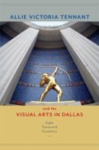 Allie Victoria Tennant and the Visual Arts in Dallas Allie Victoria Tennant and the Visual Arts in Dallas