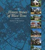 Historic Homes of Waco, Texas Historic Homes of Waco, Texas