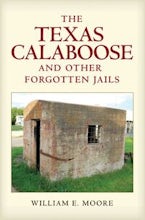The Texas Calaboose and Other Forgotten Jails The Texas Calaboose and Other Forgotten Jails