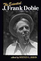 The Essential J. Frank Dobie The Essential J. Frank Dobie