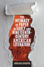 The Intimacy of Paper in Early and Nineteenth-Century American Literature The Intimacy of Paper in Early and Nineteenth-Century American Literature