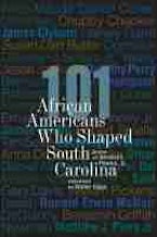 101 African Americans Who Shaped South Carolina