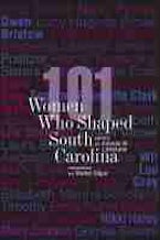 101 Women Who Shaped South Carolina