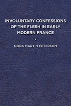 Involuntary Confessions of the Flesh in Early Modern France