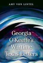 Georgia O’Keeffe’s Wartime Texas Letters