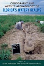 Iconography and Wetsite Archaeology of Florida’s Watery Realms Iconography and Wetsite Archaeology of Florida’s Watery Realms