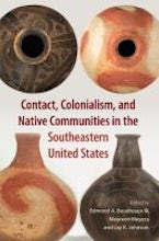 Contact, Colonialism, and Native Communities in the Southeastern United States Contact, Colonialism, and Native Communities in the Southeastern United States