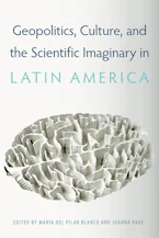 Cover of 'Geopolitics, Culture, and the Scientific Imaginary in Latin America' 