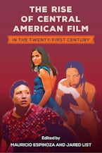 The Rise of Central American Film in the Twenty-First Century The Rise of Central American Film in the Twenty-First Century
