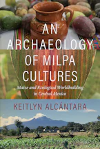 Cover of 'An Archaeology of Milpa Cultures' 
