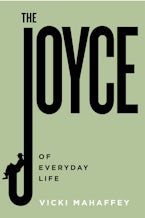 The Joyce of Everyday Life The Joyce of Everyday Life