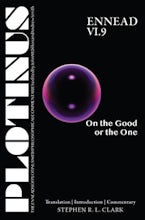 Plotinus Ennead VI.9: on the Good or the One Plotinus Ennead VI.9: on the Good or the One