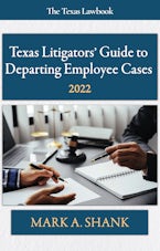 Texas Litigators Guide to Departing Employee Cases Texas Litigators Guide to Departing Employee Cases