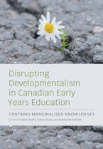 Disrupting Developmentalism in Canadian Early Years Education